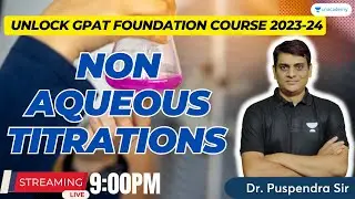 Non Aqueous Titrations | Unlock GPAT Foundation Course | GPAT & Pharma Exams | By Dr. Puspendra Sir