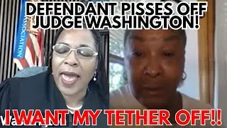 DEFIANT DEFENDANT PUSHES JUDGE WASHINGTONS BUTTONS OVER TETHER ISSUE!!