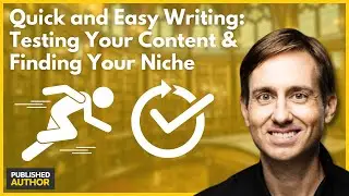 Quick and Easy Writing: Testing Your Content & Finding Your Niche - Published Author Master Class