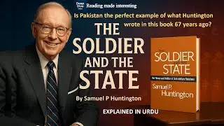 The Soldier and the State by Samuel P. Huntington | Civil Military relations | Book Summary in Urdu