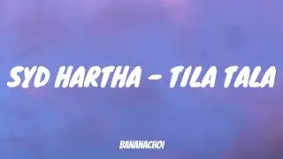 Syd Hartha - Tila Tala (Lyrics)