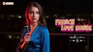 Soft Romantic French Music 💞 Paris Love Songs for Evening Relaxation