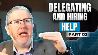 #13 - Delegating & Hiring Help - Part 02 (Frontline Supervisor Mastery Program)