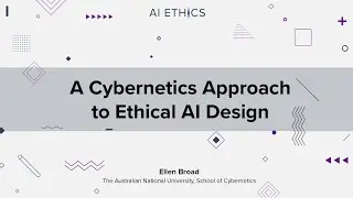 A Cybernetics Approach to Ethical AI Design by Ellen Broad (AI Ethics: Global Perspectives)