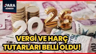 2026'da Uygulanacak Vergi Ve Har&ccedil; Tutarları Belli Oldu! İşte Yeni Rakamlar...