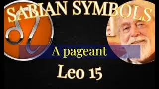 LEO 15:  A pageant (Sabian Symbols)