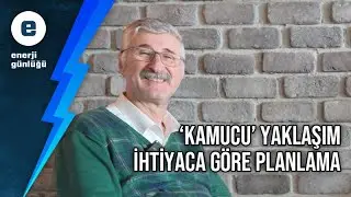 Enerji 'yenilenebilir', yaklaşım 'kamucu', planlama 'ihtiyaca g&ouml;re'