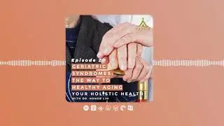 Geriatric Syndromes: The Way to Healthy Aging | Ep 20 | Your Holistic Health Podcast