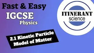 IGCSE Physics - 2.1 Kinetic Particle Model of Matter