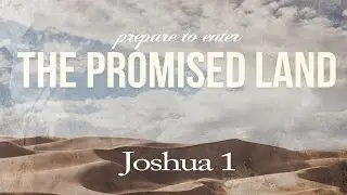 Prepare To Enter The Promised Land