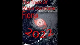 The Track Of Major Hurricane Fiona 2022
