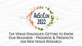AbSciCon 2022: The Venus Dialogues: Getting to Know Our Neighbor
