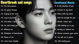Heartbreak sad songs - Emotional Music playlist | Good Vibe - Good Chill | Perfect for Crying alone