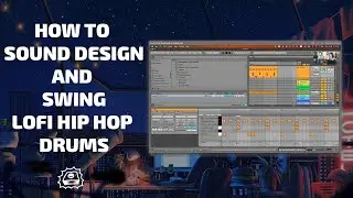 Lofi Hip Hop Drum Design & Getting That 