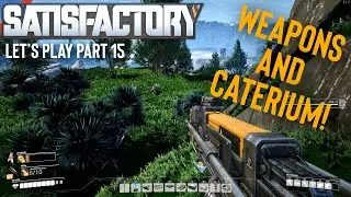 Satisfactory: Making Weapons & Mining Caterium! (Let's Play Part 15)