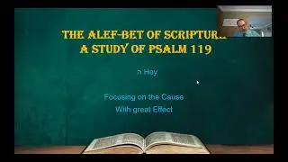 The Alef Bet of Scripture A Study of Psalm 119 part 6 Hey  Focusing on the Cause with Great Effect