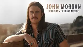 John Morgan - Cold Summer In San Antone (Official Audio)