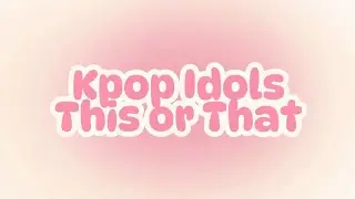 Kpop idols This or that | 4k Special 🌷✨️