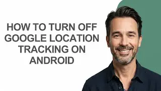 How To Turn Off Google Location Tracking On Android - KevinHowTo
