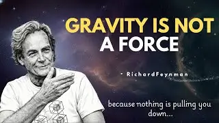Why Gravity Is NOT A FORCE? What Feynman Uncovered Will SHATTER Your Reality