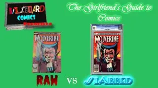 GIRLFRIEND'S GUIDE TO COMICS: RAW VS .SLABBED