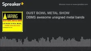 DBMS awesome unsigned metal bands