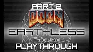 Doom: Earthless Prelude Playthrough - Part 2