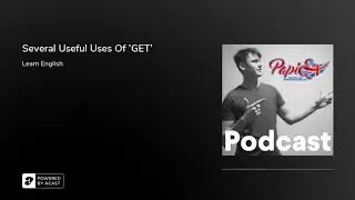 Several useful uses of 'GET' - PAPIEnglish podcast #03