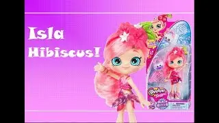 Shopkins Shoppies Isla Hibiscus Review!