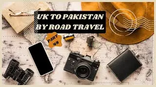 Traveling From The Uk To Pakistan By Road Travel - Part 48#travel# Samehvi Travels