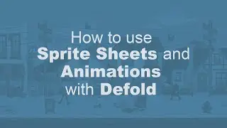 How to use Sprite Sheets and Animations with Defold