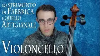 VIOLONCELLO - lo strumento di fabbrica e quello artigianale