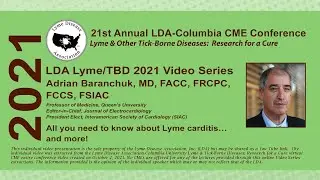 Adrian Baranchuk, MD; All you need to know about Lyme carditis&hellip;and more!; 2021 LDA CME Conf.