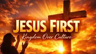 JESUS FIRST | Powerful Gospel Worship (Kingdom Over Culture)