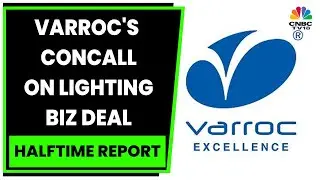 Varroc Engineering's Conference Call On Lighting Biz Deal | Halftime Report | CNBC-TV18