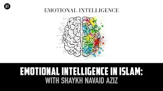 Emotional Intelligence in Islam: with Shaykh Navaid Aziz