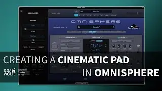 Creating A Patch In Omnisphere - Cinematic Pad (Tom Wolfe's Synth Vault)