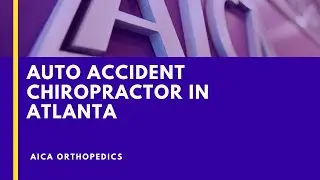 Atlanta Car Accident Doctor - AICA Auto Accident Chiropractor in Atlanta