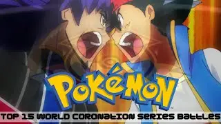 Top 15 Best Pok&eacute;mon World Coronation Series Battles!