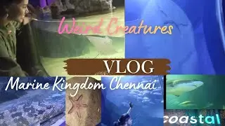 I Met Weird and Dangerous Creatures of Ocean🌊💀 *Marine Kingdom, Chennai Vlog*