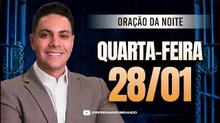 🌙Oração da noite 28/01 ⏰18h  Pastor Fernando Branco