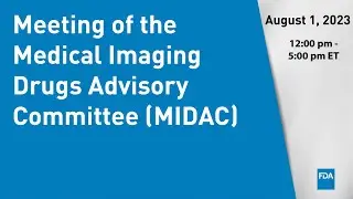 August 1, 2023 Meeting of the Medical Imaging Drugs Advisory Committee (MIDAC)