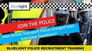 Join the Police: The British Transport Police ( BTP ) In Force Interview has changed?