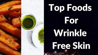 Top Foods For Wrinkle Free Skin