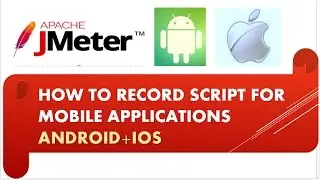 Учебное пособие по Jmeter — Как записать скрипт Jmeter для нагрузочного тестирования мобильных пр...