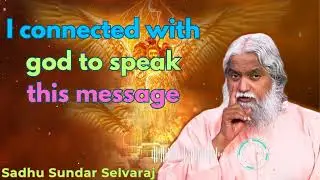 I connected with god to speak this message - Sadhu Sundar Selvaraj 2025
