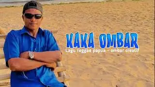 LAGU REGGAE  PAPUA || KAKA OMBAR (Kaka Pu Cinta Su Habis) _ (ombar creatif) 