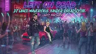 Left On Read - Lance Maverick & Xander Dreadscythe ft. Lavitz Parshath