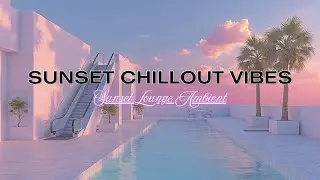 Sunset Chillout Vibes ~ Relaxing Lounge Music for Deep Relaxation & Good Mood