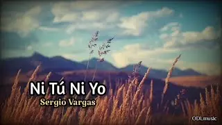 Ni Tú Ni Yo - Sergio Vargas (Letra)